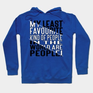 My Least Favourite Kind of People in the World are People! Block Out White Fill Hoodie